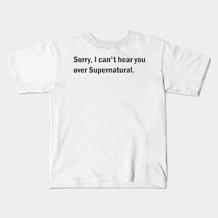 Sorry, I can't hear you over Supernatural Kids T-Shirt